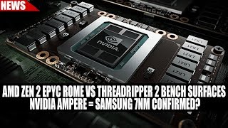 Amd Zen 2 Epyc Rome Vs Threadripper 2 Bench Surfaces Nvidia Ampere Samsung 7Nm Confirmed?
