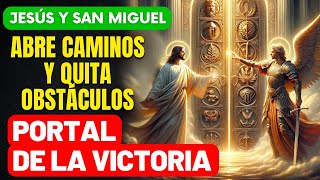 PORTAL DE LA VICTORIA  JESÚS Y SAN MIGUEL ARCÁNGEL  LA ORACIÓN QUE ABRE CAMINOS Y QUITA OBSTÁCULOS