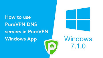 How to use PureVPN DNS servers in PureVPN Windows App (Version 7.1.0)