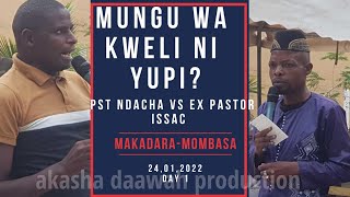 FRANCIS NDACHA VS EX PASTOR ISSAC | NI YUPI MUNGU WA KWELI | MAKADARA 24,01,2022 DAY 1