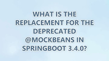 What is the replacement for the deprecated @MockBeans in SpringBoot 3.4.0? (3 SOLUTIONS!!)
