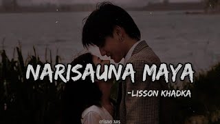 Narisauna Maya - Lisson Khadka (Lyrics)