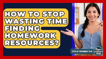How To Stop Wasting Time Finding Homework Resources? - Steps to Sophomore Year