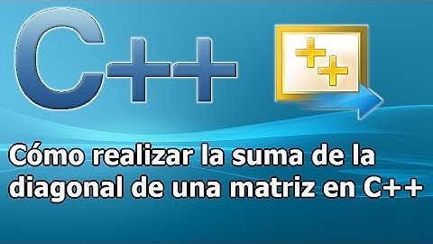 Tutorial - Cómo realizar la suma de la diagonal de una matriz C++