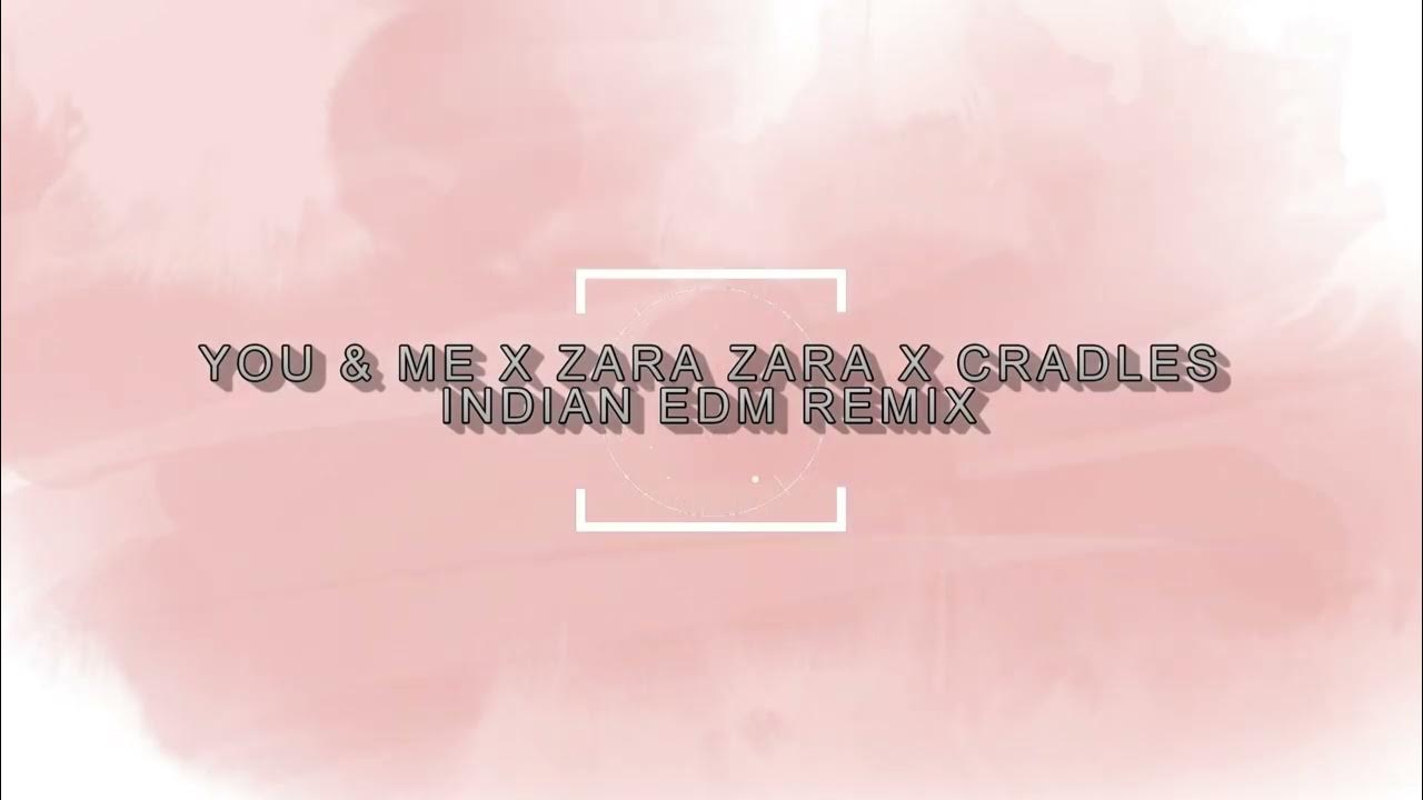 YOU & ME X ZARA ZARA X CRADLES INDIAN EDM REMIX SHREYANSH SAHU