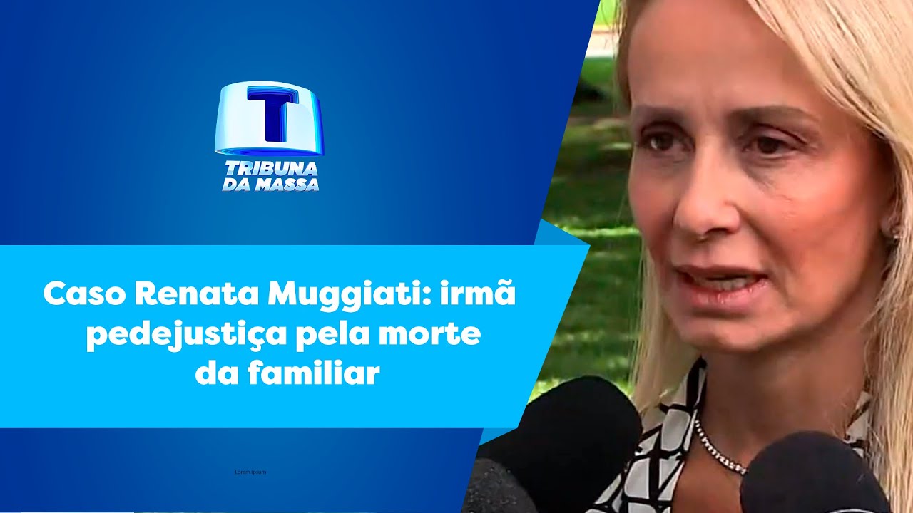 Caso Renata Muggiati: irmã pede justiça pela morte da familiar ...