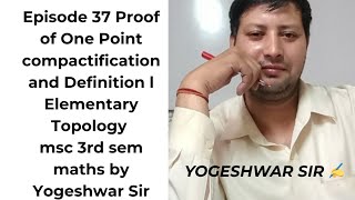 Episode 37 Proof of One Point compactification and Definition l Elementary Topology by Yogeshwar Sir