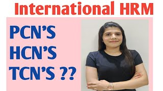 International HRM  (PCN's, HCN's, TCN's)