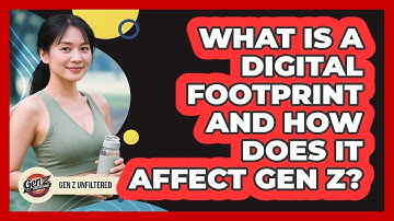 What Is A Digital Footprint And How Does It Affect Gen Z? - Gen Z Unfiltered