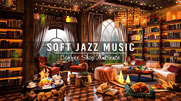 Cozy Coffee Shop Ambience & Relaxing Jazz Instrumental Music ☕ Soft Jazz Music for Work,Study,Unwind