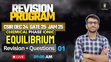 Equilibrium (Chemical Phase Ionic) 01 | Revision Program 2.O | CSIR NET IIT GATE IIT JAM