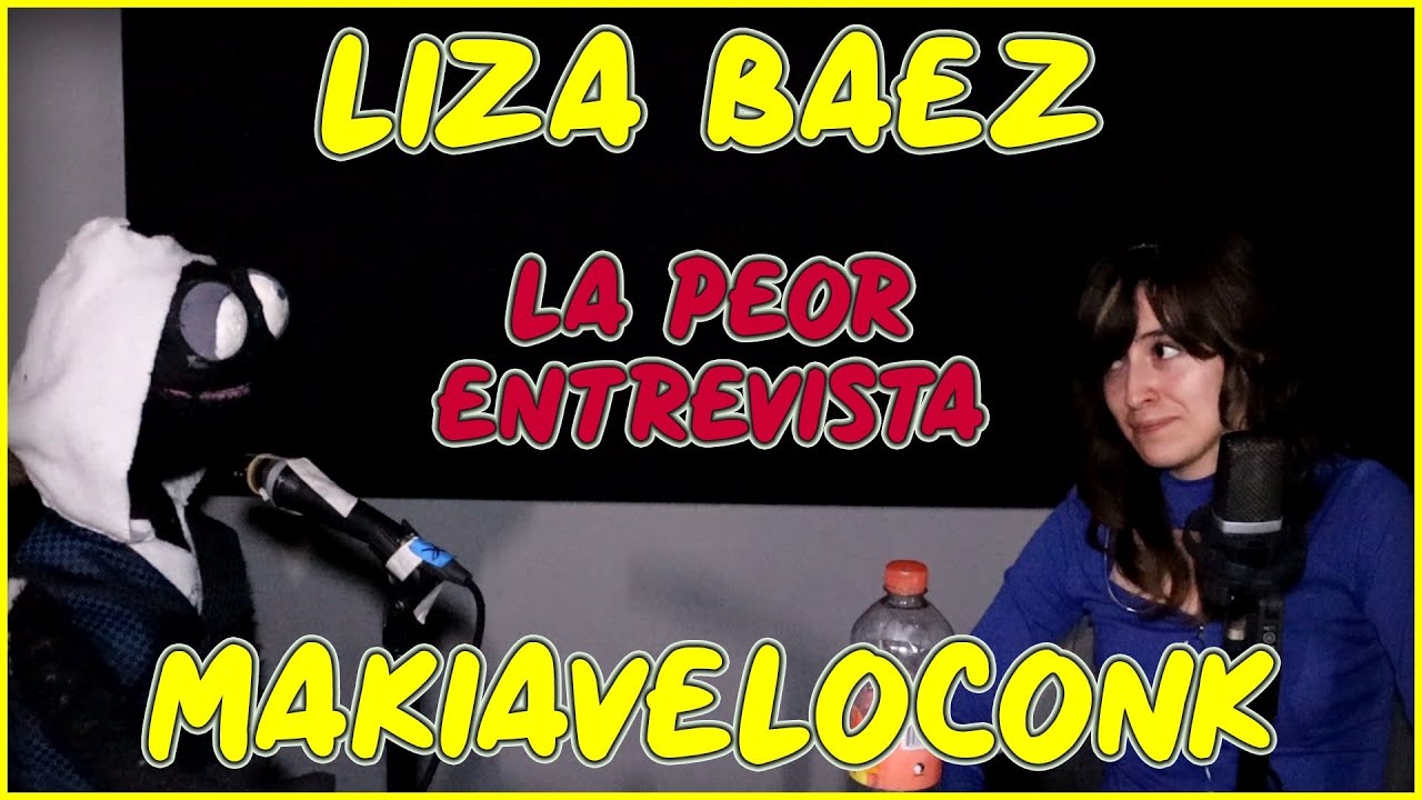 El peor podcast EP 1 al que me han invitado Liza Baez platica con Makiaveloconk