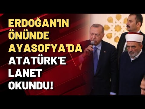 Erdoğan'ın önünde, Ayasofya'da Atatürk'e lanet okundu!