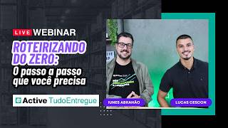 Como roteirizar do zero e controlar todas as entregas no Active TudoEntregue | Webinar