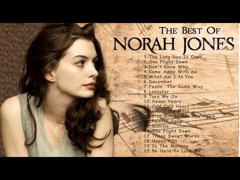 THE VERY BEST OF NORAH JONES    NORAH JONES GREATEST HITS FULL PLAYLIST