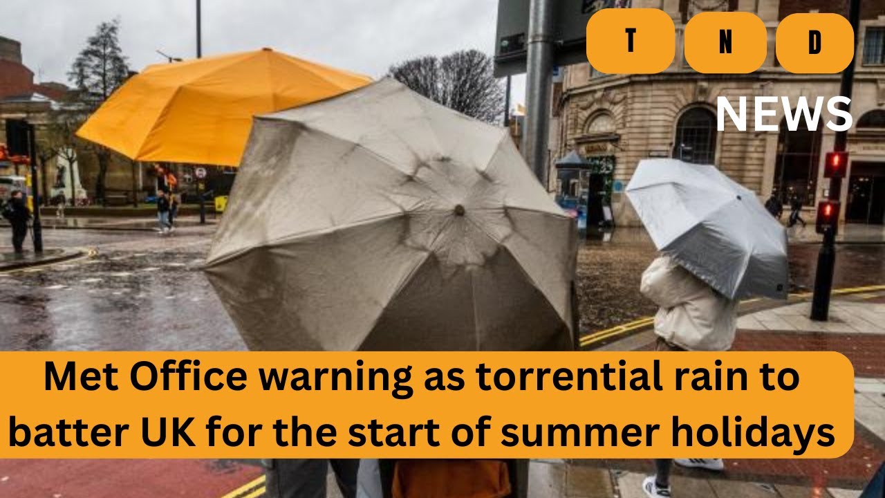 Met office warning as torrential rain to batter Uk for the start of ...