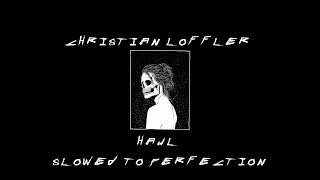 Christian Loffler - Haul Slowed to Perfection
