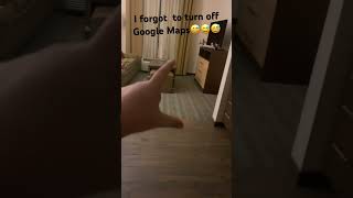 I Forgot To Turn Off Google Maps