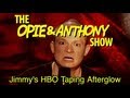 Opie & Anthony: Jimmy's HBO Taping Afterglow (04/27/05)