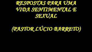 Respostas para uma vida sentimental e sexual (Pr. Lúcio Barreto)