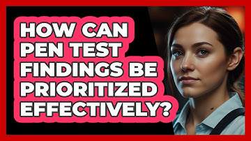 How Can Pen Test Findings Be Prioritized Effectively? - SecurityFirstCorp.com