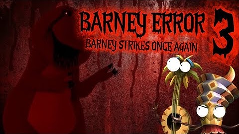 BARNEY ERROR 3 - BARNEY STRIKES ONCE AGAIN // SEASON 1