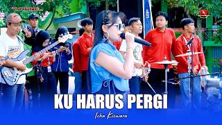 KU HARUS PERGI - ICHA KISWARA - OM SAVANA SAKJOSE