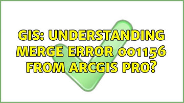 GIS: Understanding Merge Error 001156 from ArcGIS Pro?