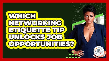 Which Networking Etiquette Tip Unlocks Job Opportunities? - Job Success Network