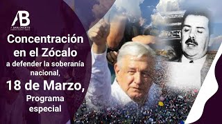 CONCENTRACIÓN EN EL ZÓCALO A DEFENDER LA SOBERANÍA NACIONAL, 18 DE MARZO, PROGRAMA ESPECIAL