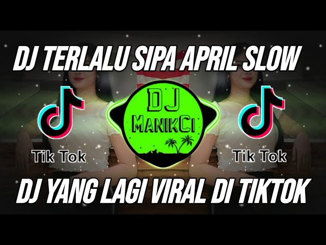 DJ TERLALU SIPA APRIL TRAKTAKTAK REMIX VIRAL TIKTOK TERBARU 2023 class=