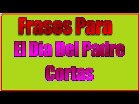 Frases Para El Dia Del Padre Cortas - Mensajes Bonitos Para Un Padre -  YouTube