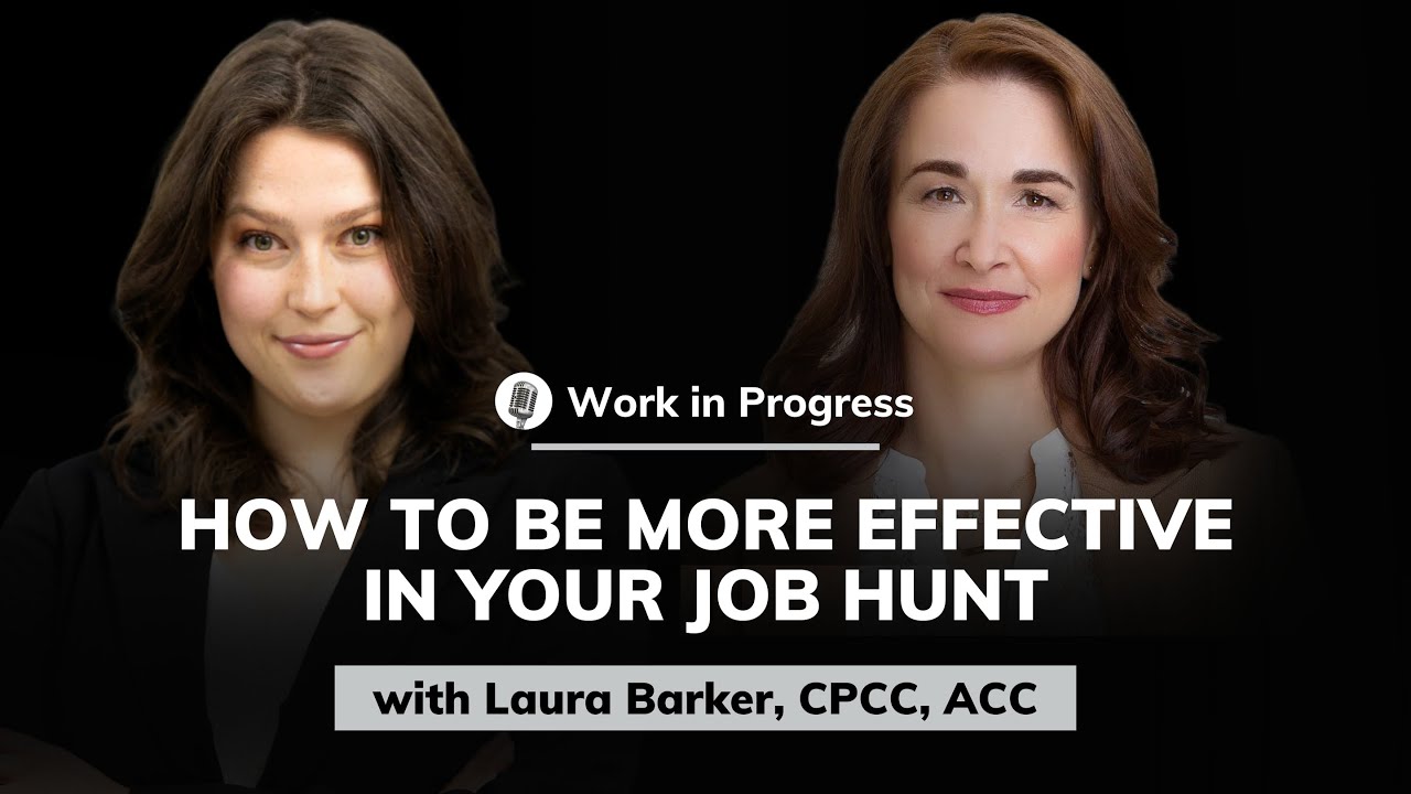 Laura Barker, CPCC, ACC How to be More Effective in Your Job Hunt Work in Progress 17 YouTube