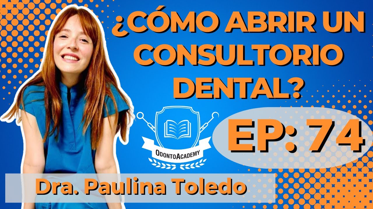74 ¿CÓMO ABRIR UN CONSULTORIO DENTAL? Dra. Paulina Toledo YouTube