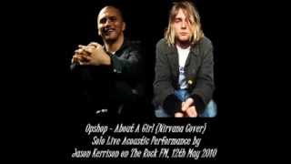 Opshop - About A Girl (Nirvana) {Live Solo Acoustic Performance by Jason Kerrison}