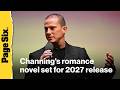 Channing Tatum's romance novel set for release in 2027