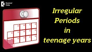 Irregular periods in Teenage Years | Prevention, Causes, Treatment - Dr. Shefali Tyagi