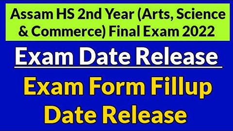 Assam HS 2nd Year Final Exam 2022 date release | Assam HS 2nd Year Final exam form fillup date out