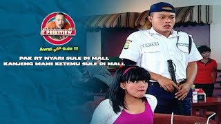 EPISODE  36 : PAK RT NYARI SULE DI MALL, KANJENG MAMI KETEMU SULE DI MALL | AWAS ADA SULE