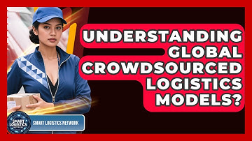 Understanding Global Crowdsourced Logistics Models? - Smart Logistics Network