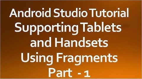 Android Studio Tutorial - 43 - Supporting Tablets and Handsets - Part 1
