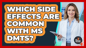 Which Side Effects Are Common With MS DMTs?
