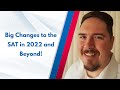 Big Changes to the SAT in 2022 and Beyond!