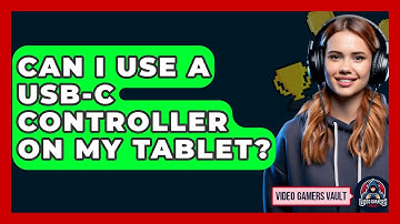 Can I Use A USB-C Controller On My Tablet? - Video Gamers Vault