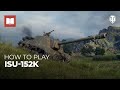 How to Play: ISU-152K - The New Soviet TD Guide