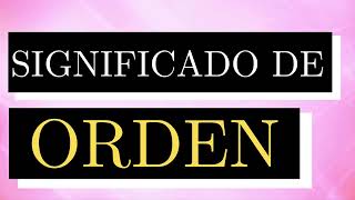 Significado de ORDEN - Qué es ORDEN - Cuál es el significado de ORDEN