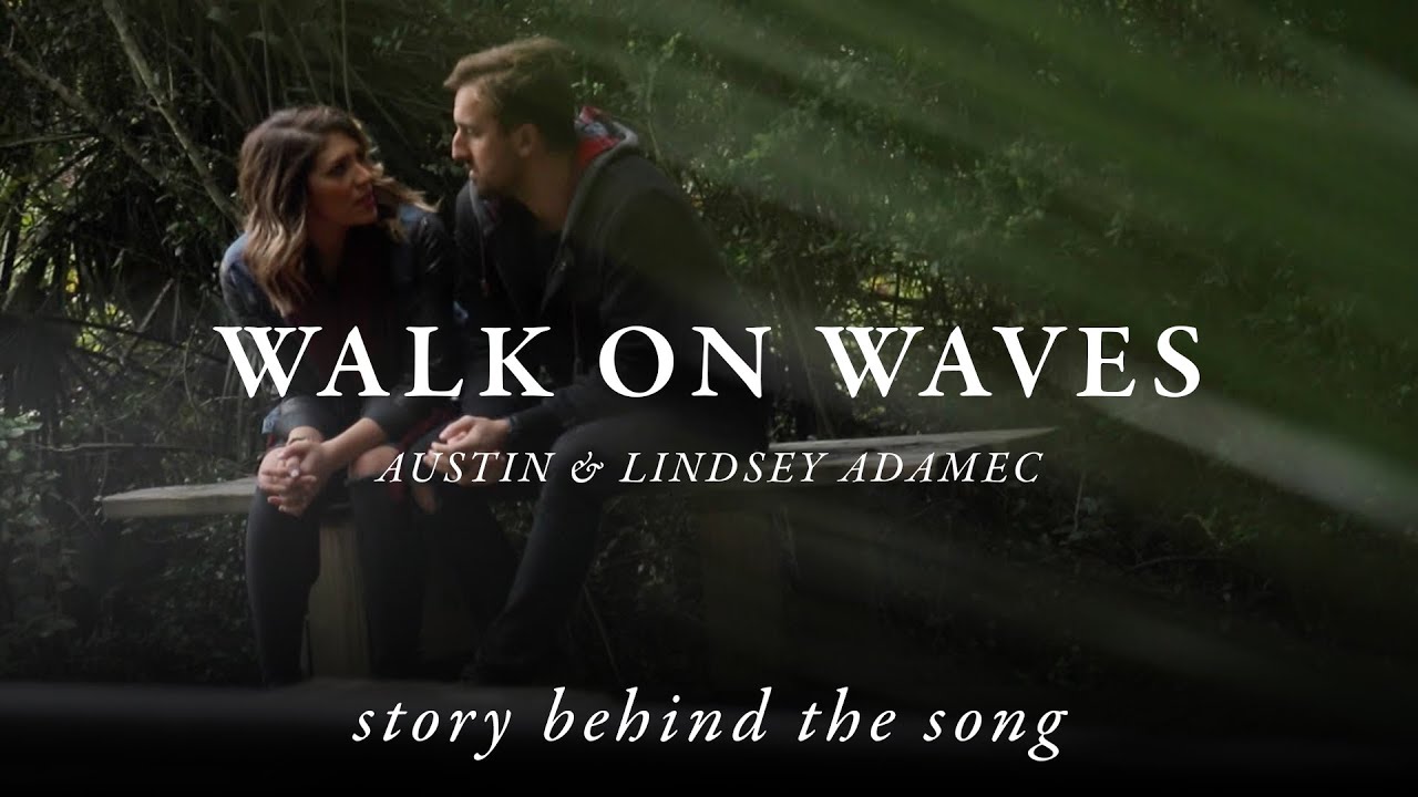 Walk on Waves (Story Behind The Song) - Austin & Lindsey Adamec - YouTube