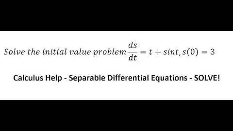 Calculus: Solve the initial value problem ds/dt=t+sint ,s(0)=3 - Techniques - Differential Equation