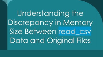 Understanding the Discrepancy in Memory Size Between read_csv Data and Original Files