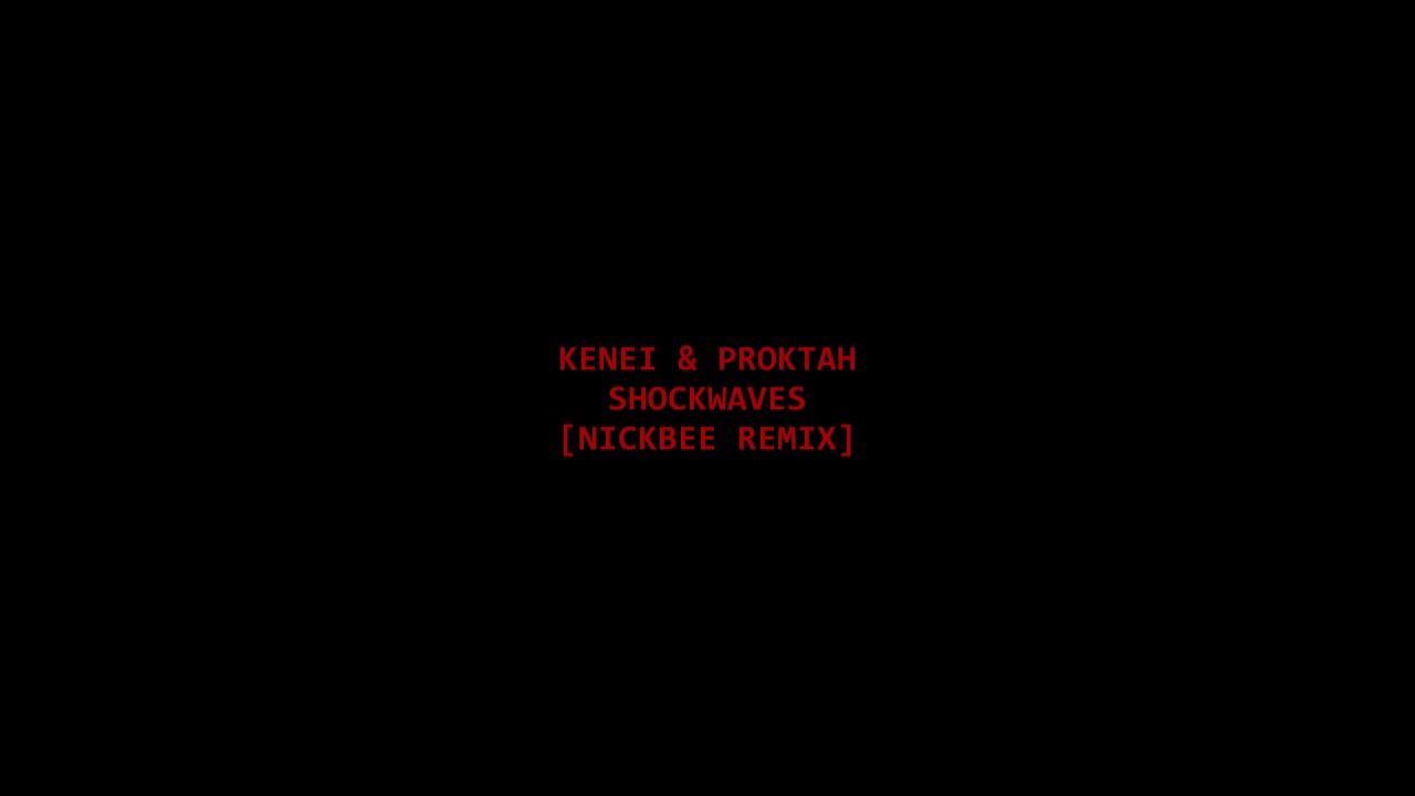 Watch Kenei & Proktah - Shockwaves (NickBee Remix) on YouTube Watch Kenei & Proktah - Shockwaves (NickBee Remix) on YouTube